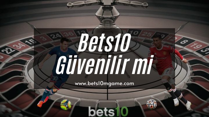 Bets10 Güvenilir mi 