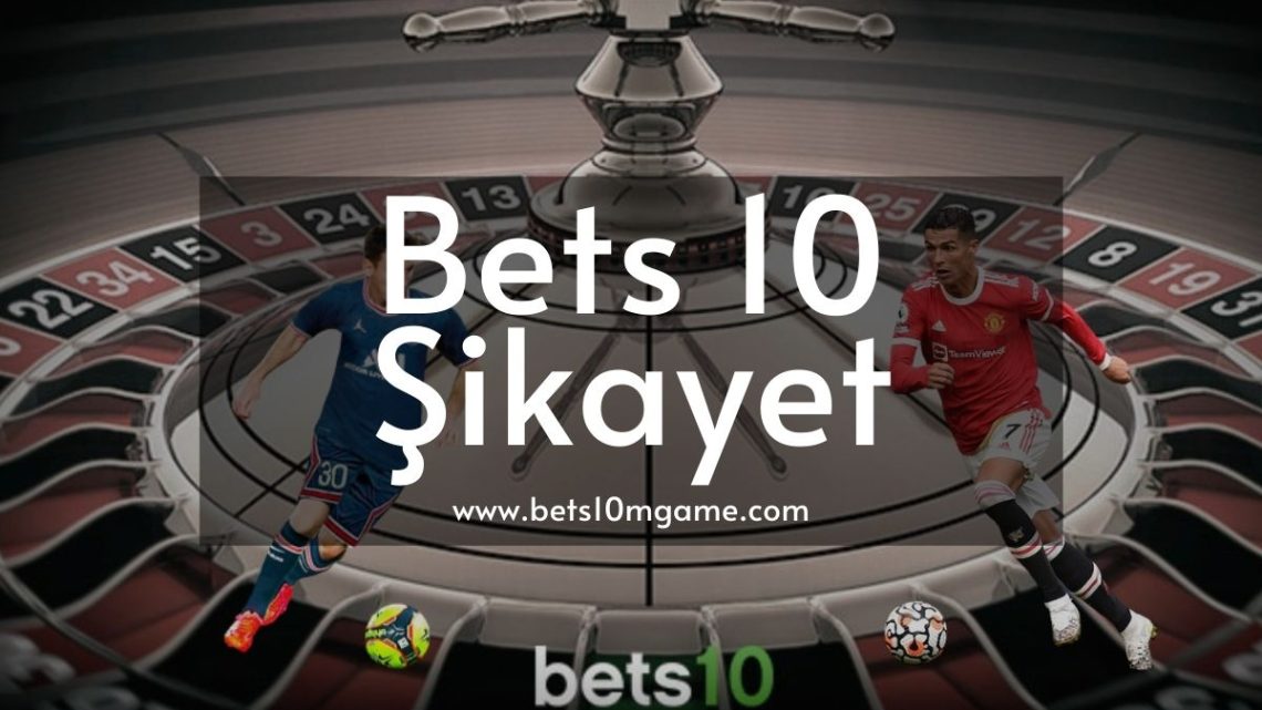 Bets10 Şikayet
