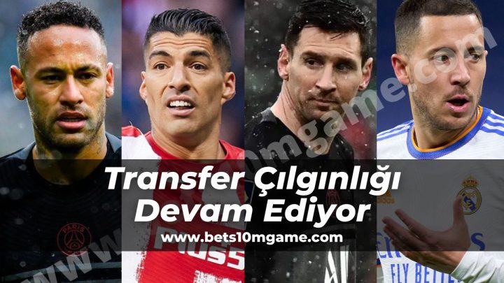 Transfer Çılgınlığı Devam Ediyor 2022