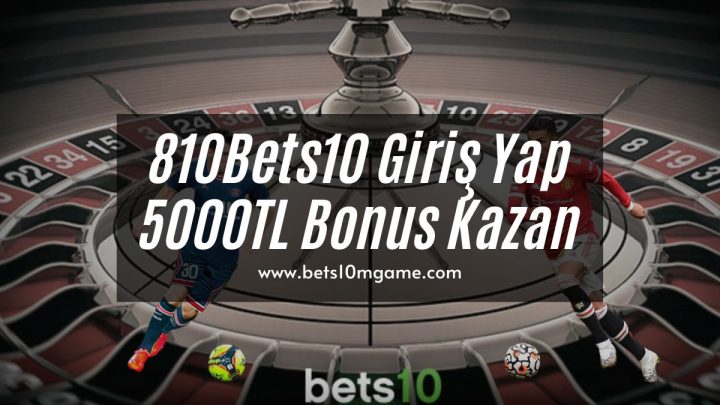 810Bets10.com Giriş Yap 5000TL Bonus Kazan