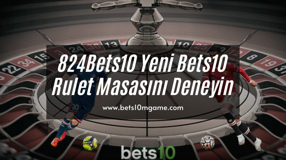 824Bets10.com Yeni Bets10 Rulet Masasını Deneyin