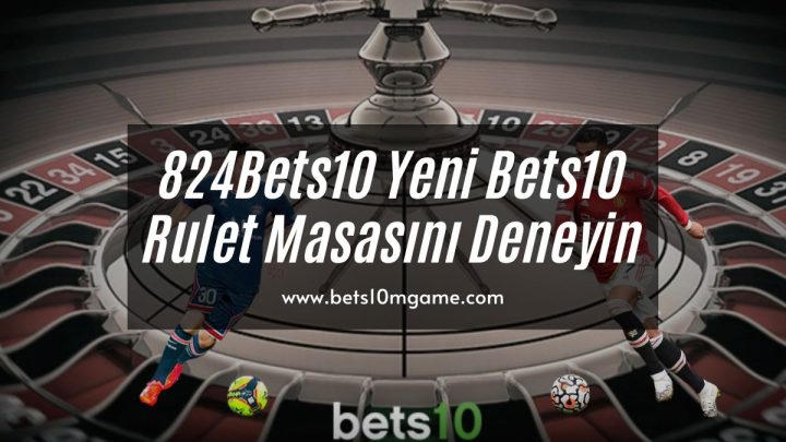 824Bets10.com Yeni Bets10 Rulet Masasını Deneyin