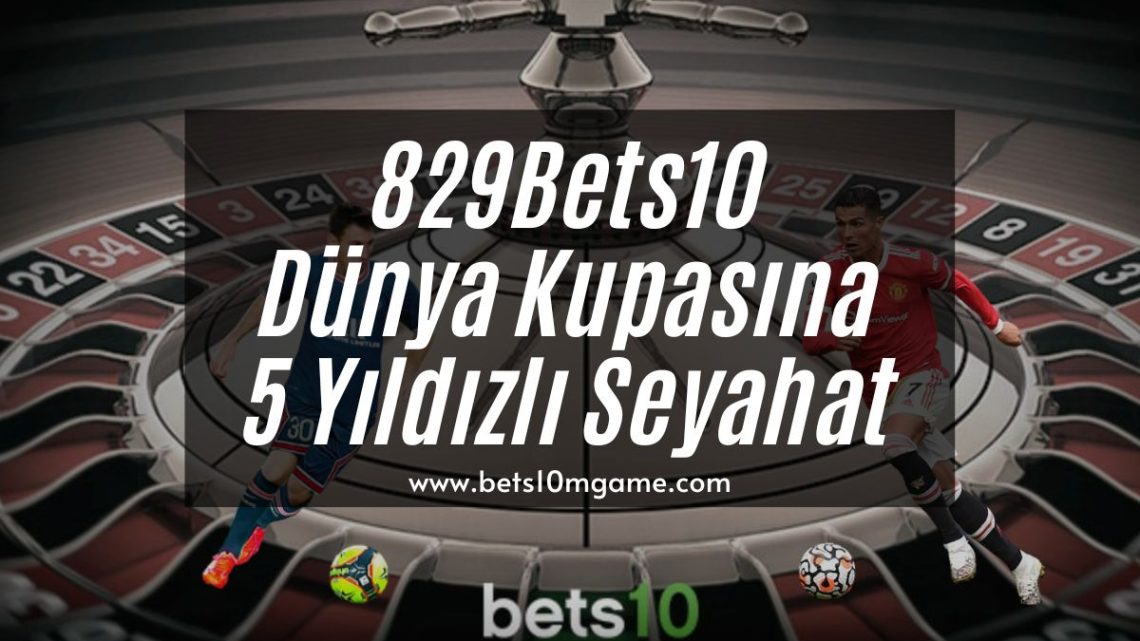 829Bets10 Dünya Kupasına 5 Yıldızlı Seyahat