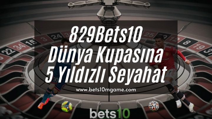 829Bets10 Dünya Kupasına 5 Yıldızlı Seyahat