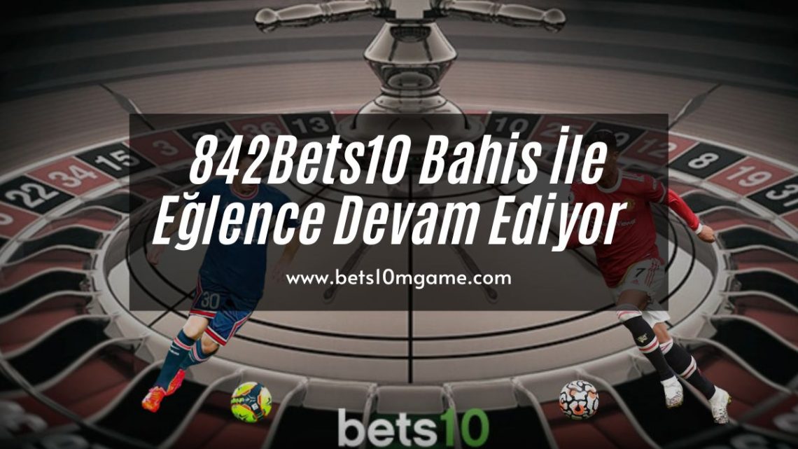 842Bets10 Bahis İle Eğlence Devam Ediyor  