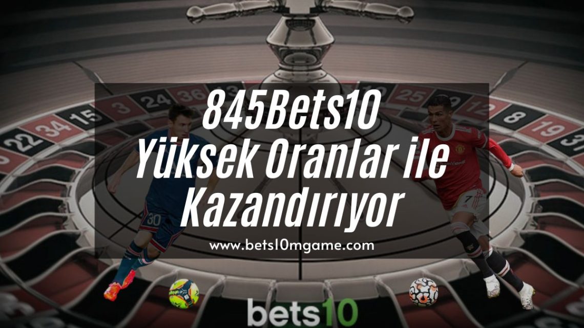 845Bets10 Yüksek Oranlar ile Kazandırıyor  