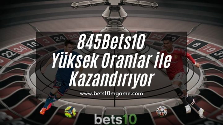 845Bets10 Yüksek Oranlar ile Kazandırıyor  