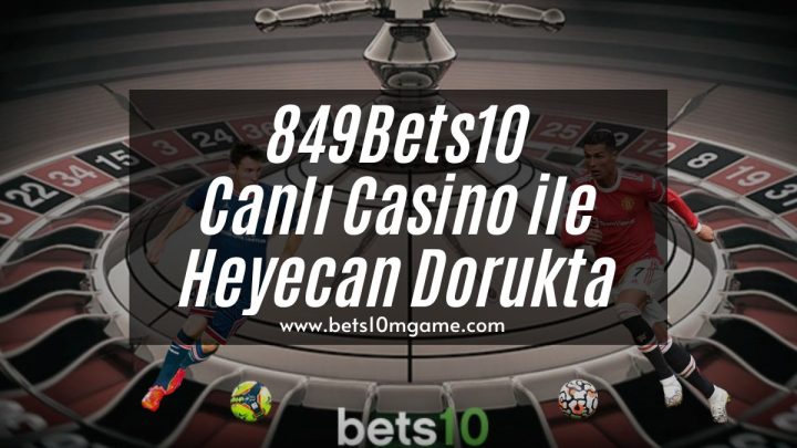 849Bets10 Canlı Casino ile Heyecan Dorukta