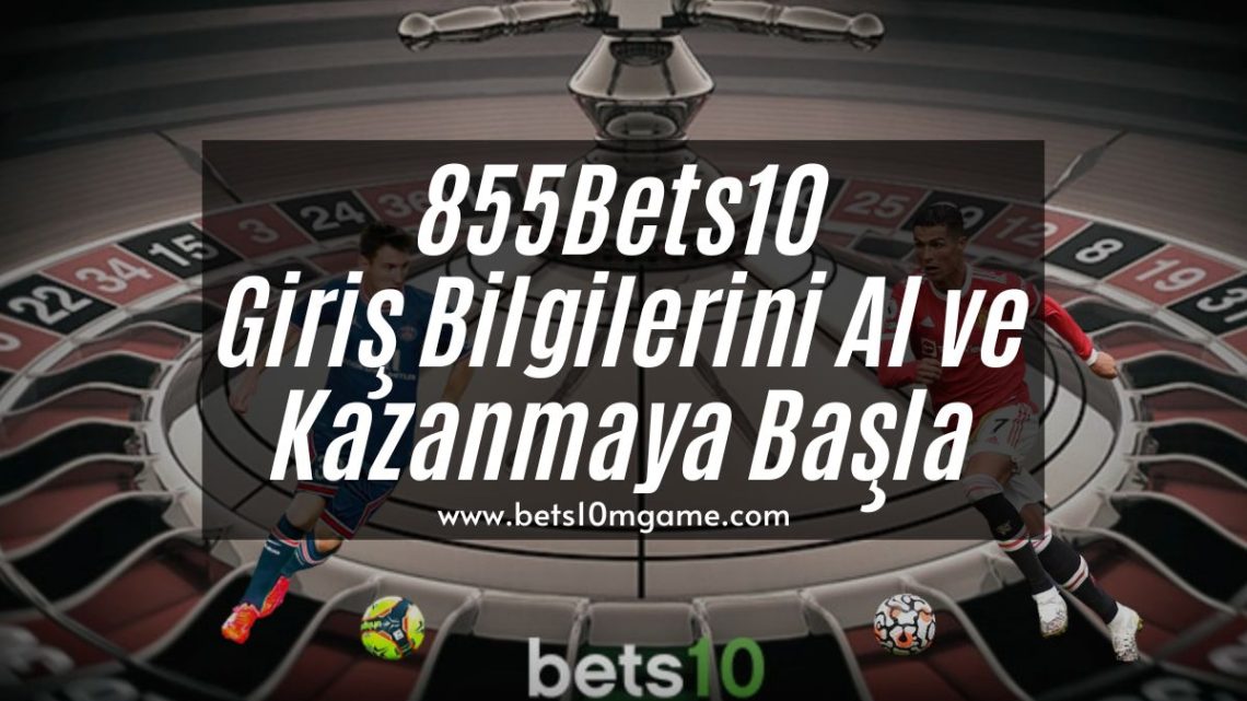 855Bets10 Giriş Bilgilerini Al ve Kazanmaya Başla