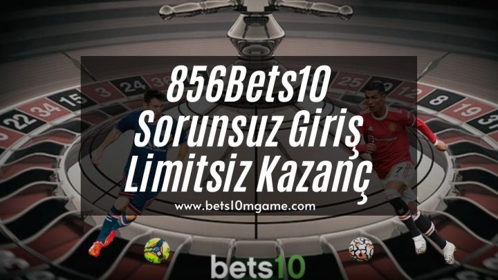 856Bets10 Sorunsuz Giriş Limitsiz Kazanç