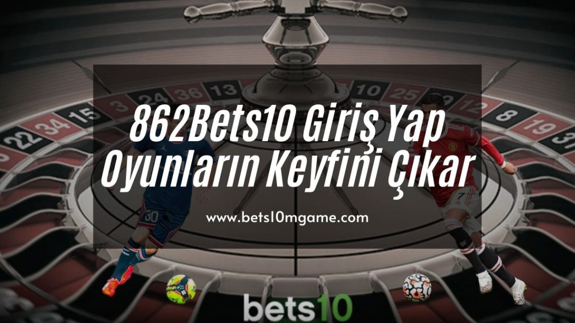 862Bets10 Giriş Yap Oyunların Keyfini Çıkar