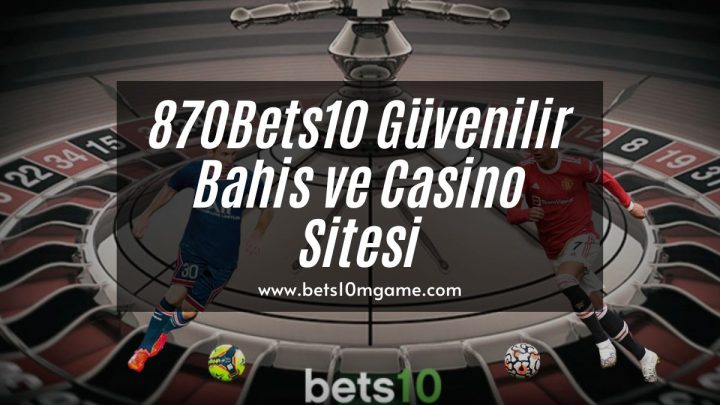 870Bets10 Güvenilir Bahis ve Casino Sitesi