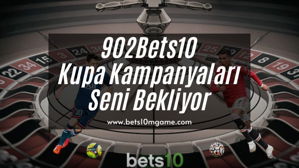 902Bets10 Kupa Kampanyaları Seni Bekliyor