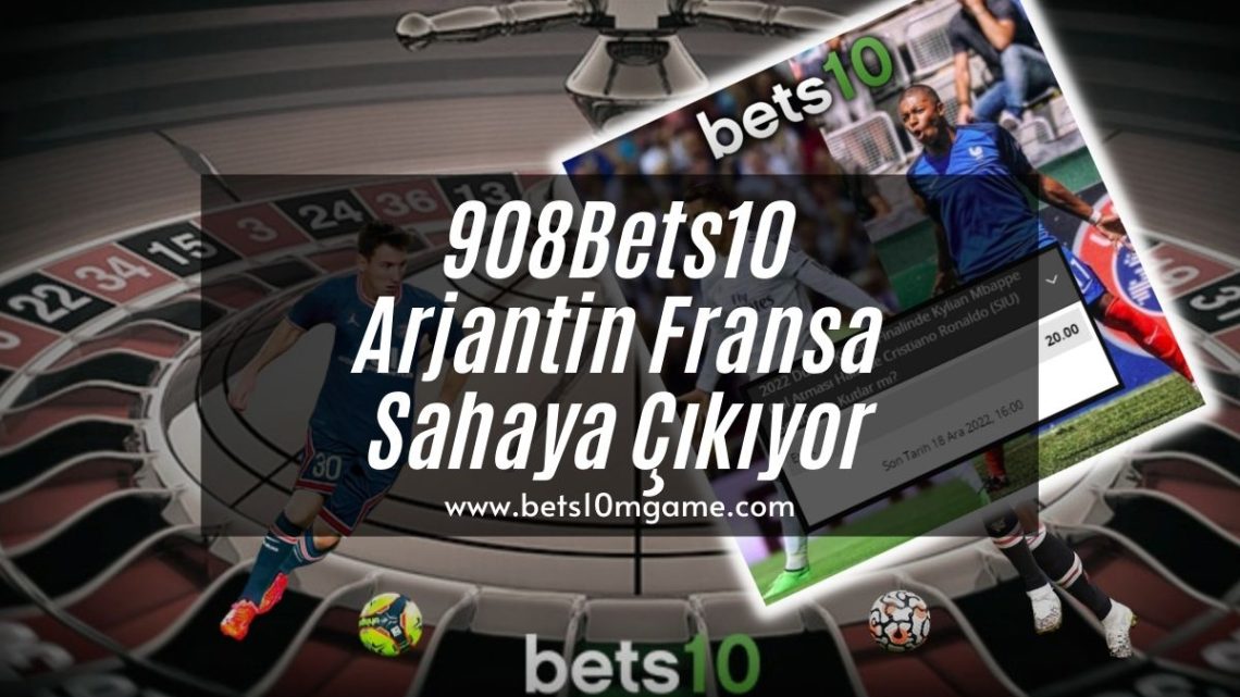 908Bets10 Arjantin Fransa Sahaya Çıkıyor