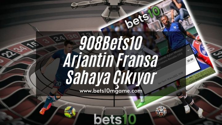 908Bets10 Arjantin Fransa Sahaya Çıkıyor