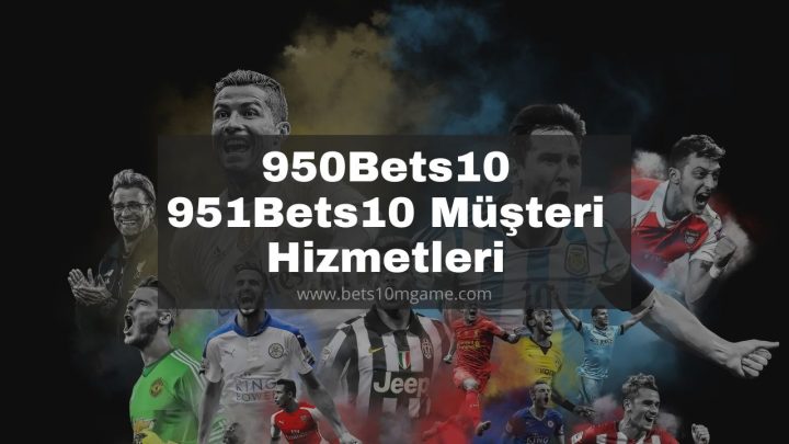 950Bets10 – 951Bets10 Müşteri Hizmetleri