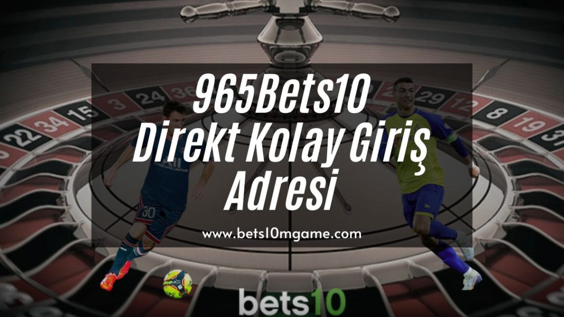 965Bets10 Direkt Kolay Giriş Adresi
