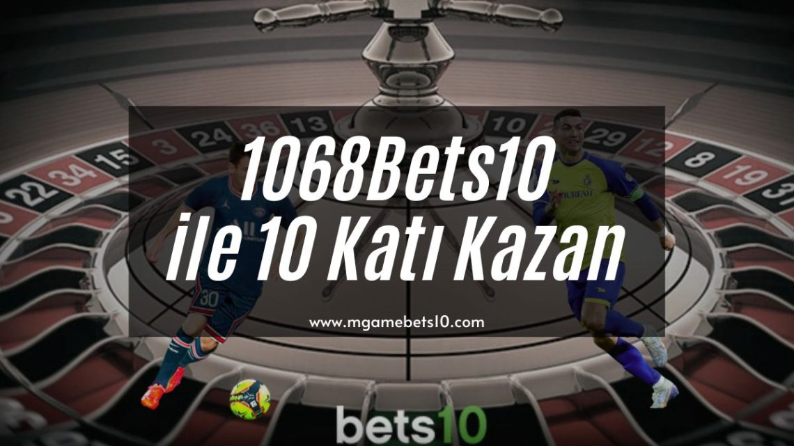 1068Bets10 ile 10 Katı Kazan