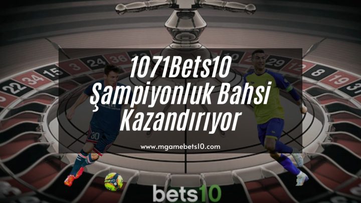 1071Bets10 Şampiyonluk Bahsi Kazandırıyor