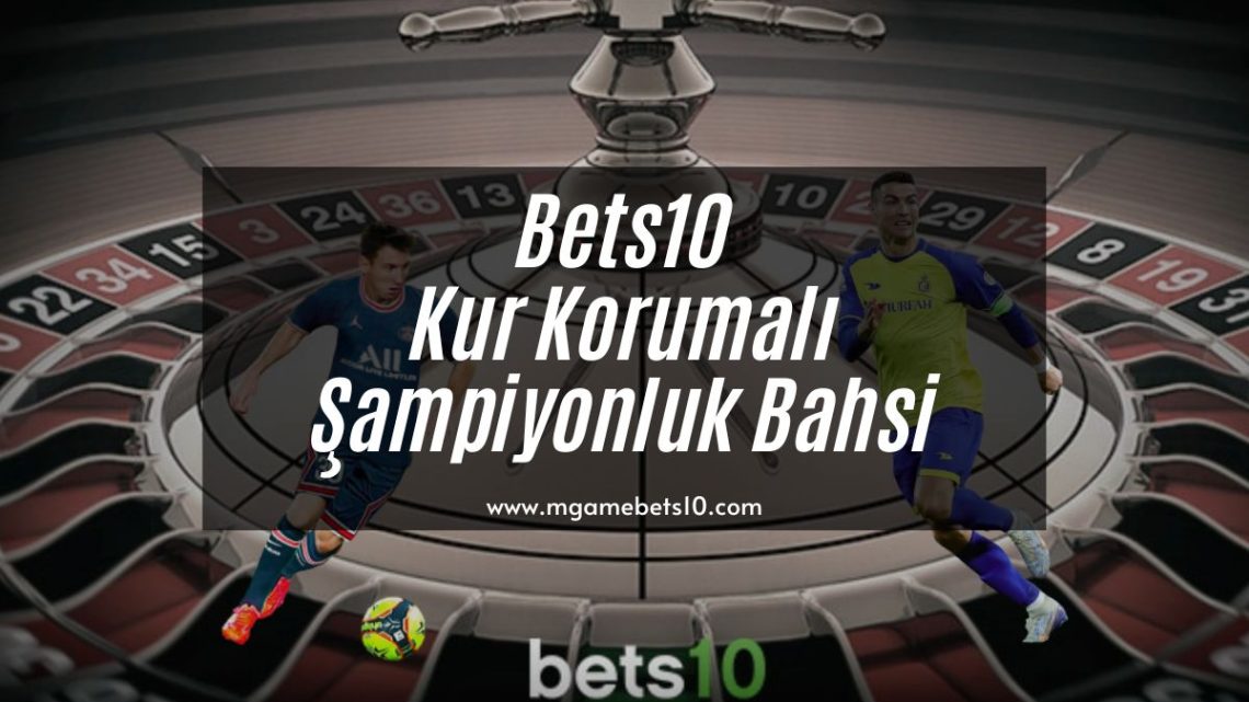 Bets10 Kur Korumalı Şampiyonluk Bahsi