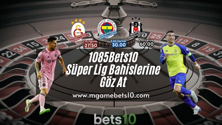 1085Bets10 Süper Lig Bahislerine Göz At