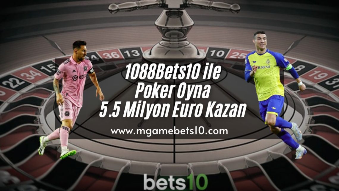 1088Bets10 ile Poker Oyna 5.5 Milyon Euro Kazan