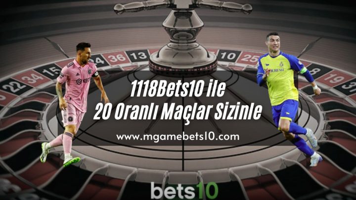 1118Bets10 ile 20 Oranlı Maçlar Sizinle
