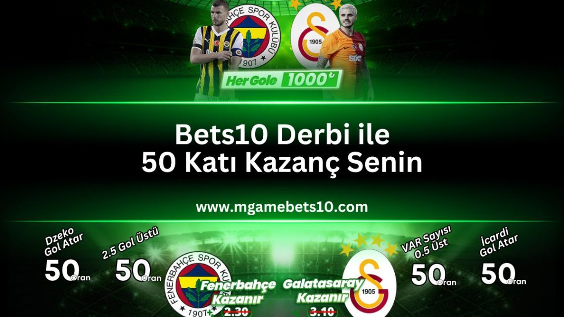 Bets10 Derbi ile 50 Katı Kazanç Senin