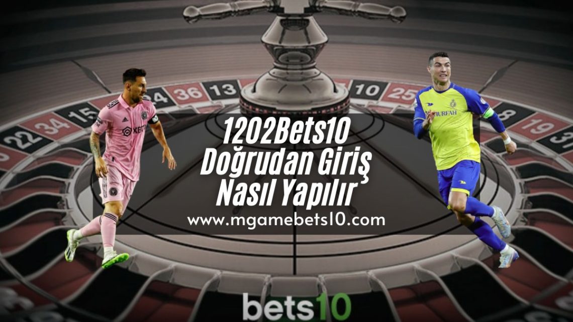 1202Bets10 Doğrudan Giriş Nasıl Yapılır