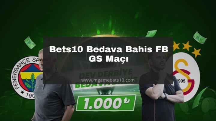 Bets10 Bedava Bahis FB GS Maçı