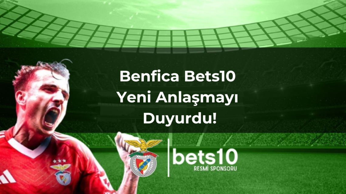 Benfica Bets10 Yeni Anlaşmayı Duyurdu!