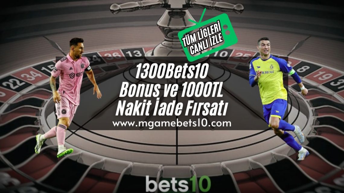 1300Bets10 Bonus ve 1000TL Nakit İade Fırsatı
