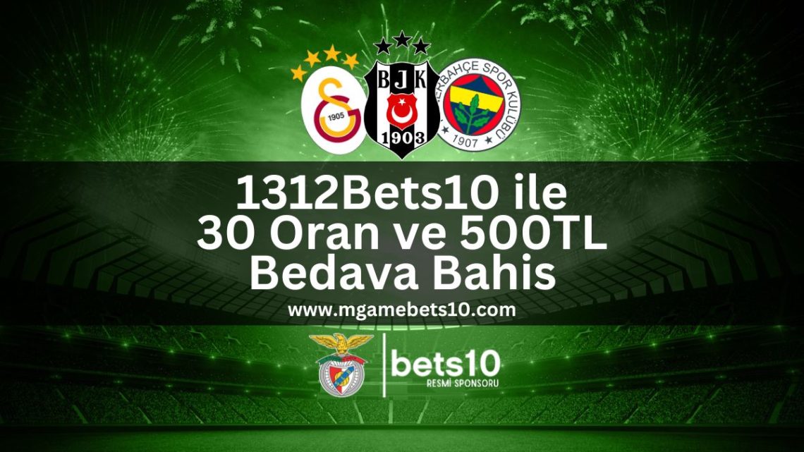 1312Bets10 ile 30 Oran ve 500TL Bedava Bahis