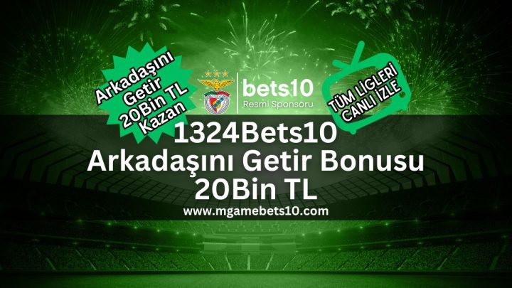 1324Bets10 Arkadaşını Getir Bonusu 20Bin TL