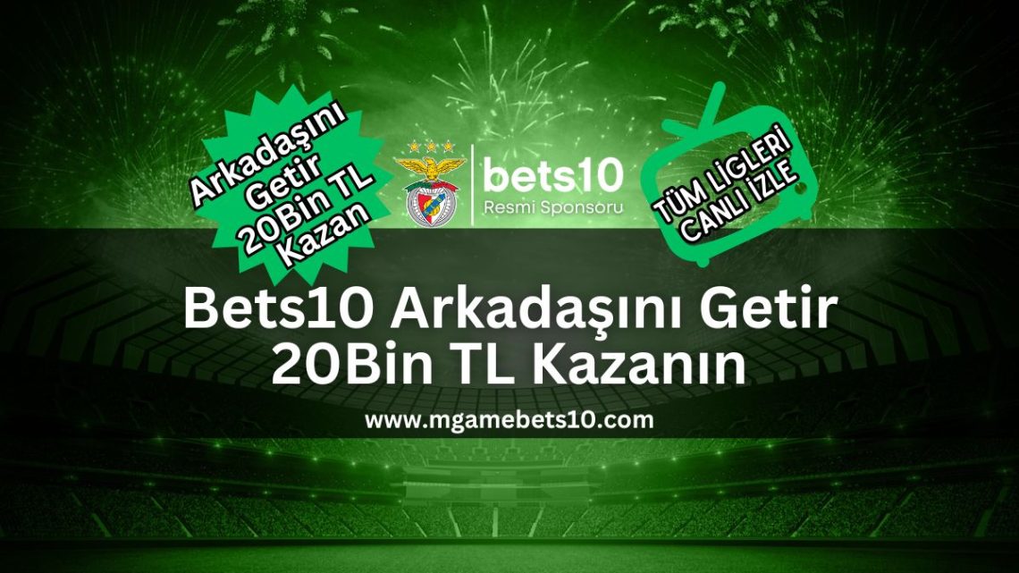 Bets10 Arkadaşını Getir 20Bin TL Kazanın
