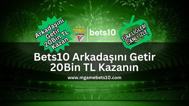 Bets10 Arkadaşını Getir 20Bin TL Kazanın