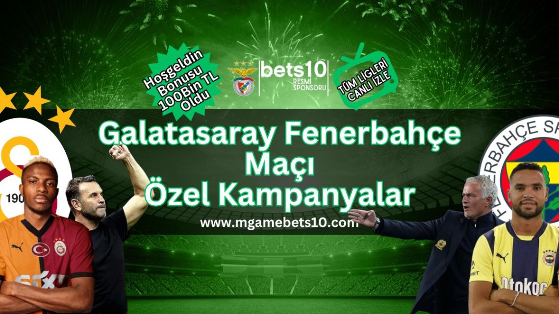 Galatasaray Fenerbahçe Maçı Özel Kampanyalar