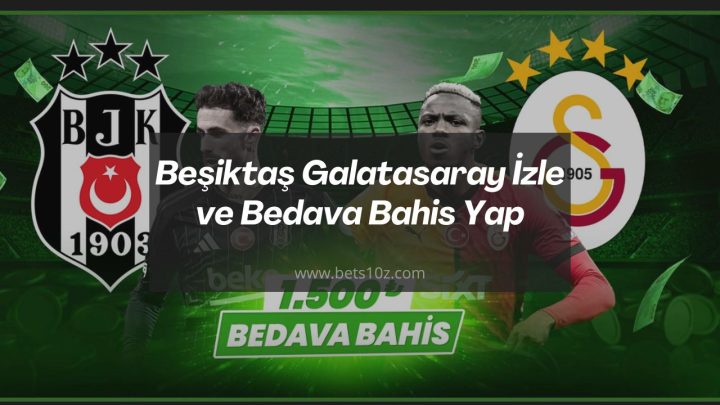 Beşiktaş Galatasaray İzle ve Bedava Bahis Yap